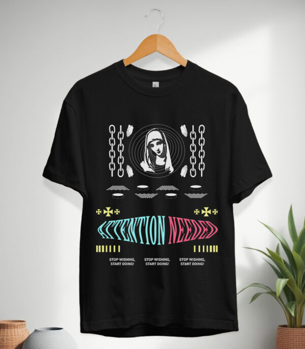 Attention Needed T-Shirt, No More Excuses tee, Urban Steetstyle T-Shirt