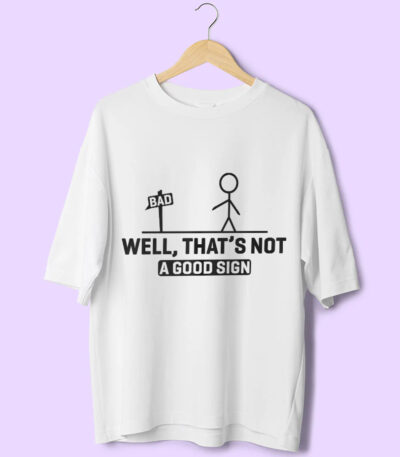 Bad Sign Tee, Not a Good Sign Shirt