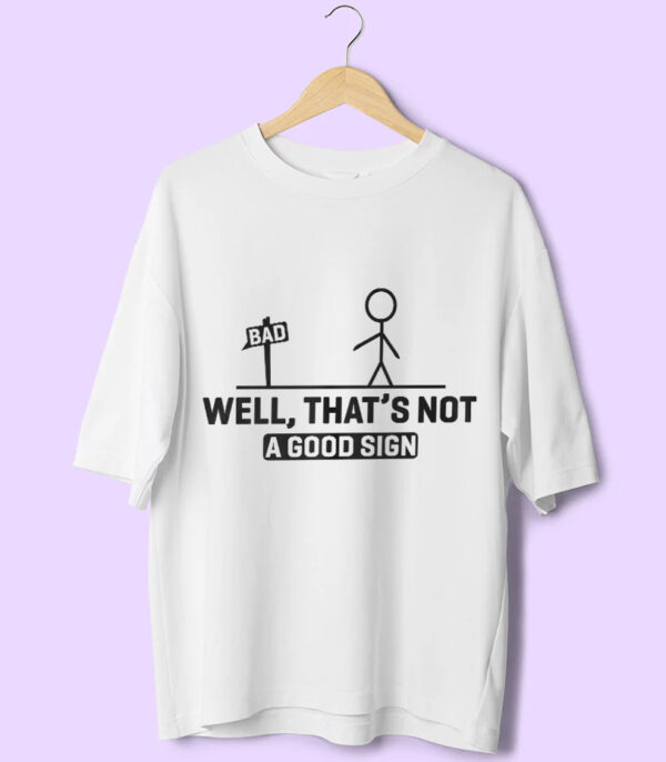 Bad Sign Tee, Not a Good Sign Shirt