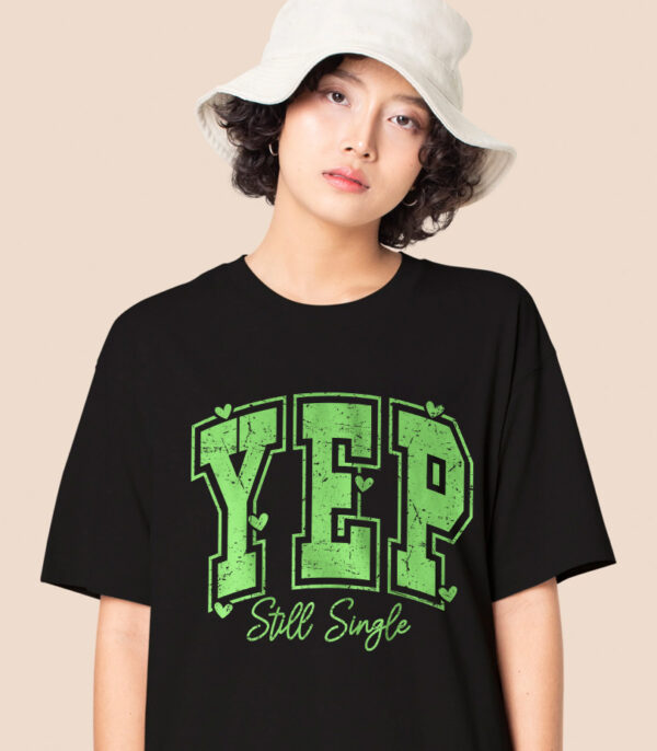 Yep, Still Single T-Shirt, Modern Humorous Apparel